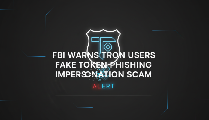 FBI Warns Tron Users About Fake Token Phishing Impersonation Scam