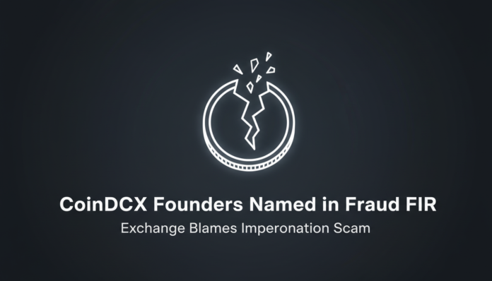 CoinDCX Founders Named in Fraud FIR, Exchange Blames Impersonation Scam