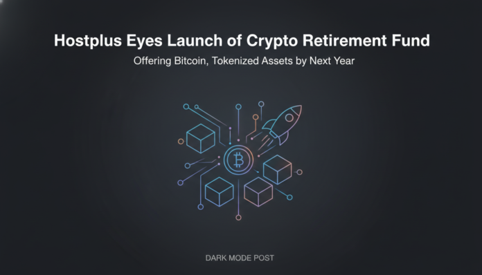 Hostplus Eyes Launch of Crypto Retirement Fund Offering Bitcoin, Tokenized Assets by Next Year