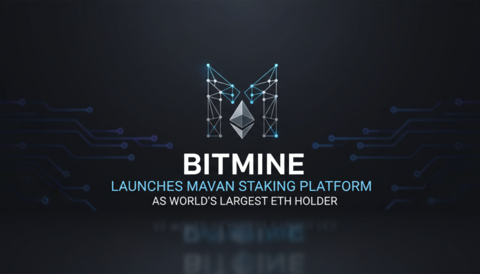 BitMine Launches MAVAN Staking Platform as World's Largest ETH Holder