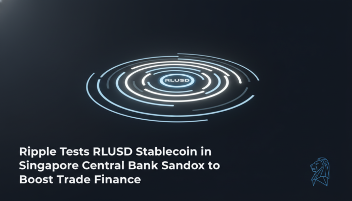 Ripple Tests RLUSD Stablecoin in Singapore Central Bank Sandbox to Boost Trade Finance