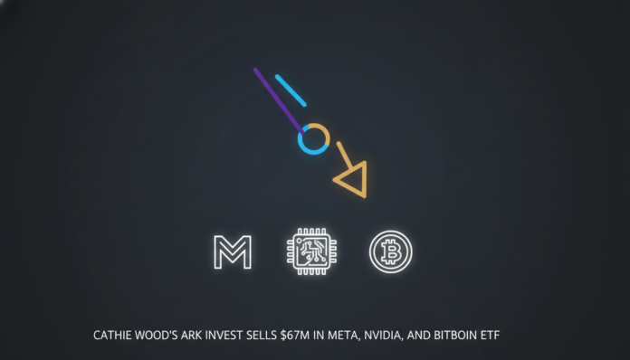 Cathie Wood’s Ark Invest Sells $67M in Meta, Nvidia, and Bitcoin ETF