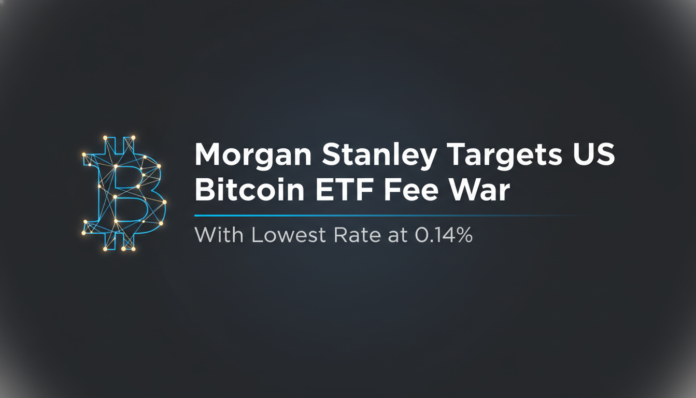 Morgan Stanley Targets US Bitcoin ETF Fee War With Lowest Rate at 0.14%