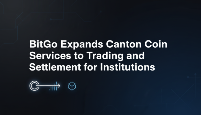 BitGo Expands Canton Coin Services to Trading and Settlement for Institutions