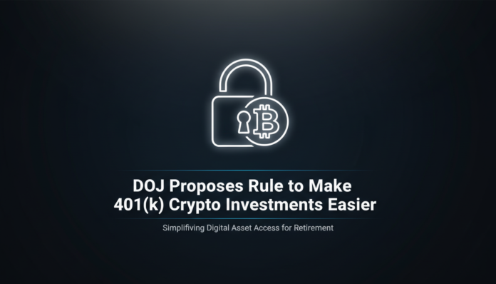 DOJ Proposes Rule to Make 401(k) Crypto Investments Easier