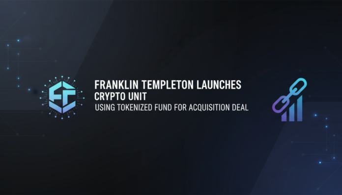 Franklin Templeton Launches Crypto Unit, Using Tokenized Fund for Acquisition Deal