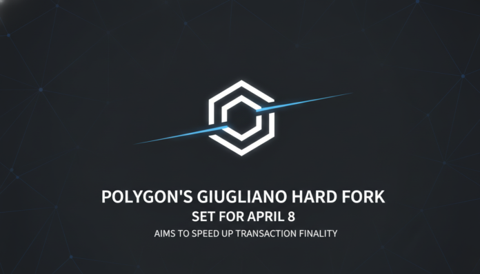 Polygon's Giugliano Hard Fork, Set for April 8, Aims to Speed Up Transaction Finality