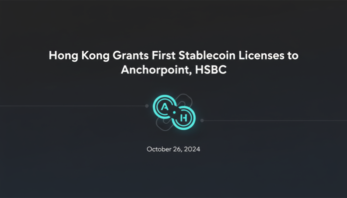 Hong Kong Grants First Stablecoin Licenses to Anchorpoint, HSBC
