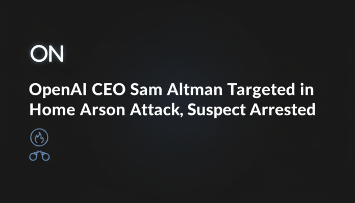 OpenAI CEO Sam Altman Targeted in Home Arson Attack, Suspect Arrested