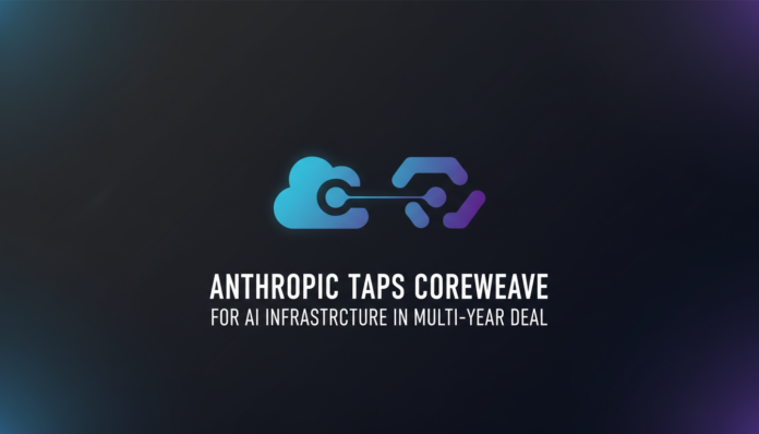 Anthropic taps CoreWeave for AI infrastructure in multi-year deal