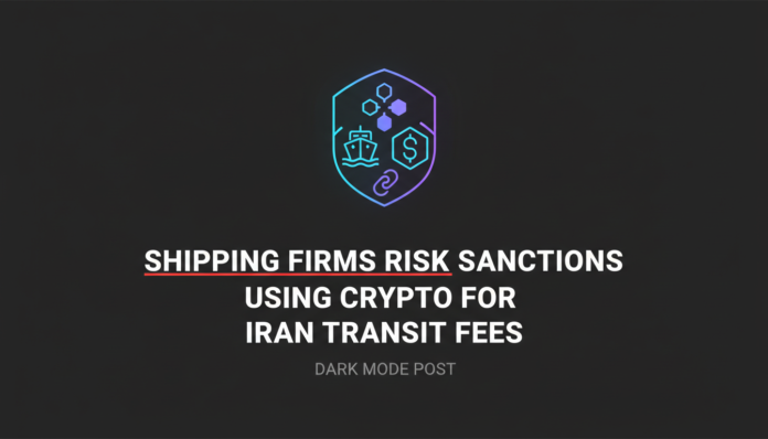 Shipping Firms Risk Sanctions Using Crypto for Iran Transit Fees