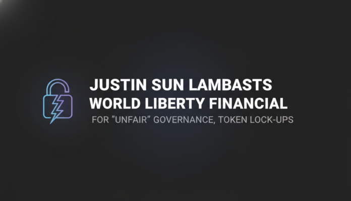Justin Sun lambasts World Liberty Financial for 'unfair' governance, token lock-ups