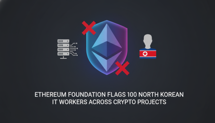 Ethereum Foundation flags 100 North Korean IT workers across crypto projects.