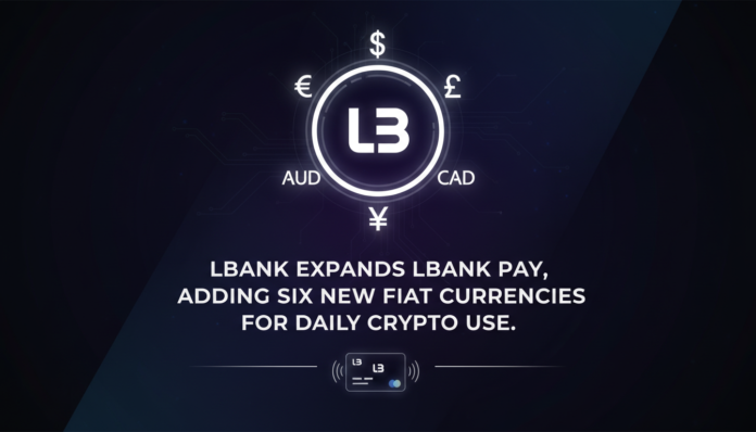 LBank Expands LBank Pay, Adding Six New Fiat Currencies for Daily Crypto Use.