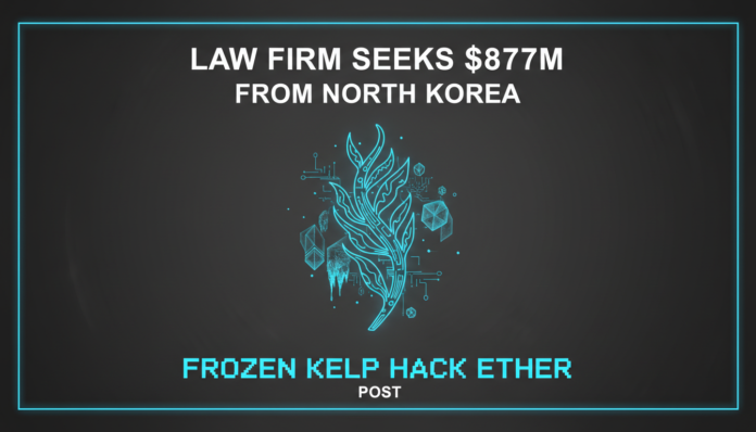 Law Firm Seeks $877M from North Korea via Frozen Kelp Hack Ether