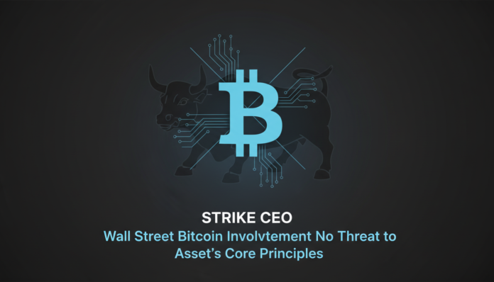 Strike CEO: Wall Street Bitcoin Involvement No Threat to Asset's Core Principles