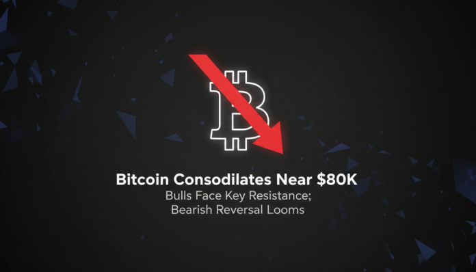 Bitcoin Consolidates Near $80K as Bulls Face Key Resistance; Bearish Reversal Looms