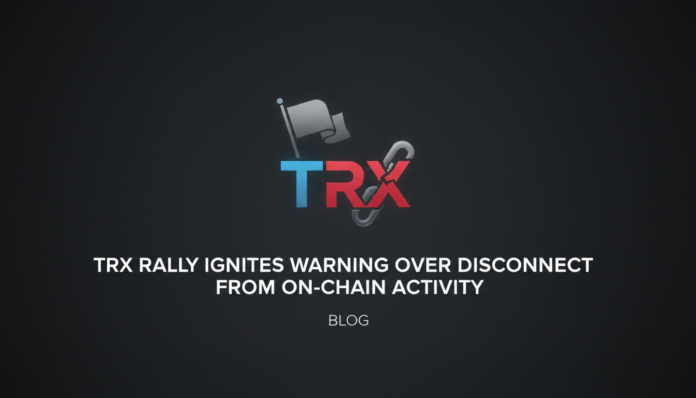 TRX Rally Ignites Warning Over Disconnect From On-Chain Activity