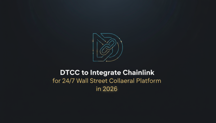 DTCC to Integrate Chainlink for 24/7 Wall Street Collateral Platform in 2026