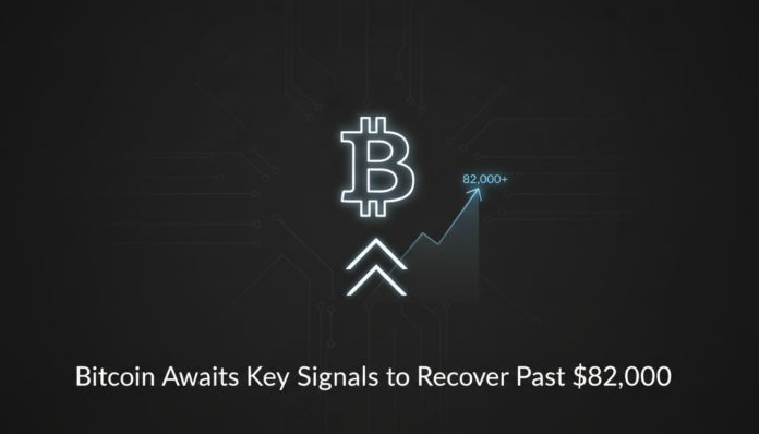 Bitcoin Awaits Key Signals to Recover Past $82,000