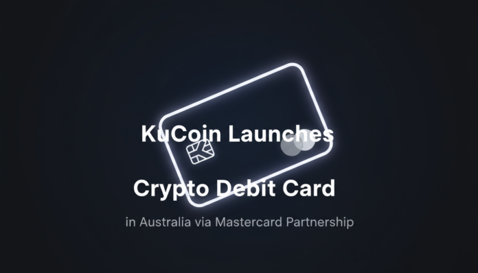 KuCoin Launches Crypto Debit Card in Australia via Mastercard Partnership