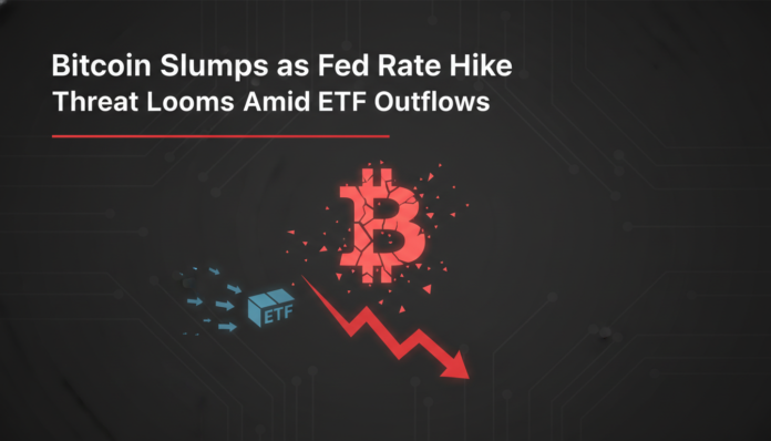 Bitcoin Slumps as Fed Rate Hike Threat Looms Amid ETF Outflows