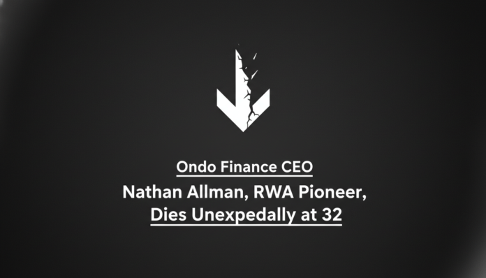 Ondo Finance CEO Nathan Allman, RWA Pioneer, Dies Unexpectedly at 32
