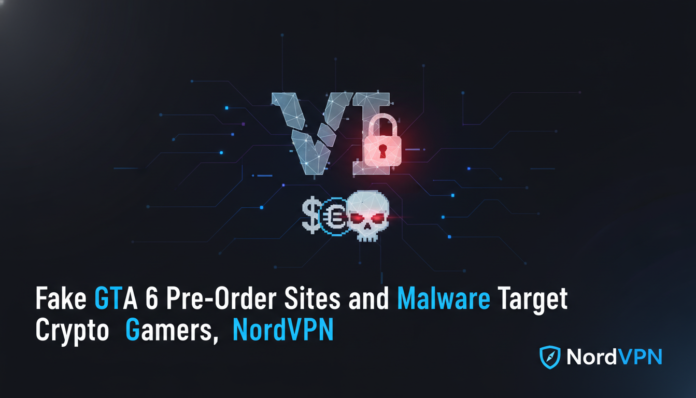 Fake GTA 6 Pre-Order Sites and Malware Target Crypto Gamers, NordVPN Warns