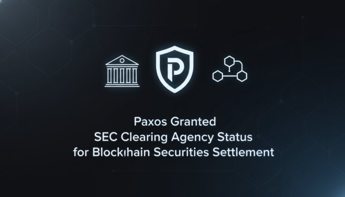 Paxos Granted SEC Clearing Agency Status for Blockchain Securities Settlement
