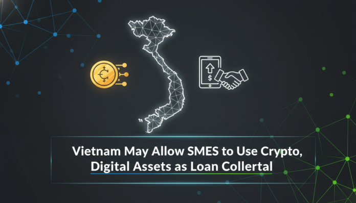 Vietnam May Allow SMEs to Use Crypto, Digital Assets as Loan Collateral