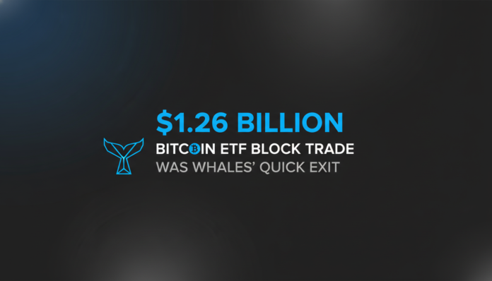 $1.26 Billion Bitcoin ETF Block Trade Was Whales' Quick Exit