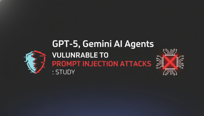 GPT-5, Gemini AI Agents Vulnerable to Prompt Injection Attacks: Study