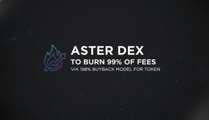 ASTER DEX to Burn 99% of Fees via 198% Buyback Model for Token